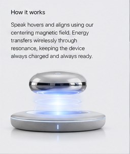 How it works: Speak hovers and aligns using a centering magnetic field, with energy transferred wirelessly through resonance so the device is always charged and ready